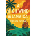 A High Wind in Jamaica: A Novel of Childhood and Moral Disorder