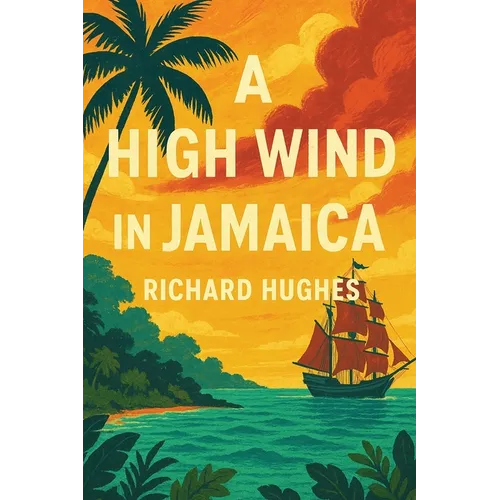 A High Wind in Jamaica: A Novel of Childhood and Moral Disorder