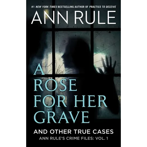 A Rose for Her Grave & Other True Cases