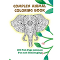 Complex Animal Coloring Book: 100 Full-Page Animals. Fun and Challenging!