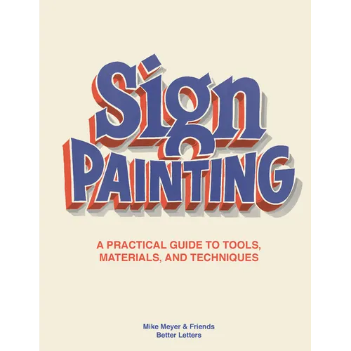 The Sign Painting: A Practical Guide to Tools, Materials, and Techniques