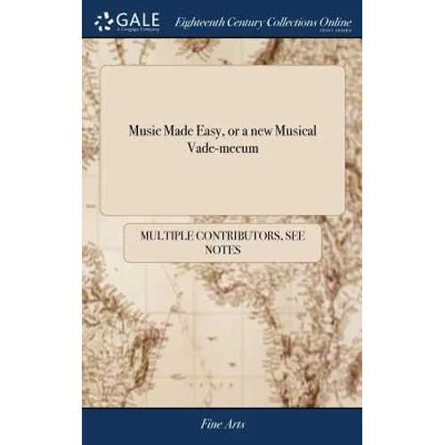 Music Made Easy, or a new Musical Vade-mecum: Being a Complete Book of Instructions for Beginners on the Piano-forte or Harpsichord, on a Plan Never B