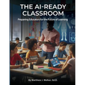 The AI Ready Classroom: Preparing Educators for the Future of Learning