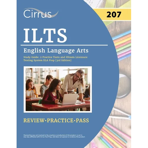 ILTS English Language Arts (207) Exam Study Guide: 2 Practice Tests and Illinois Licensure Testing System ELA Prep [3rd Edition]