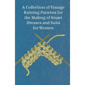 A Collection of Vintage Knitting Patterns for the Making of Smart Dresses and Suits for Women