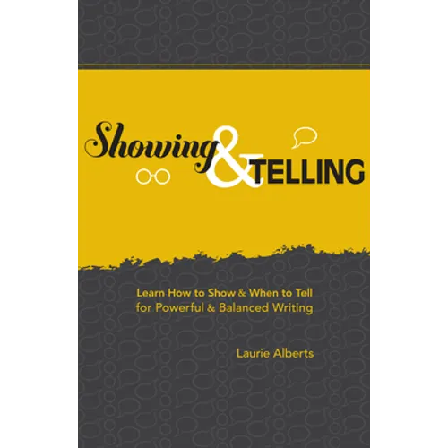 Showing & Telling: Learn How to Show & When to Tell for Powerful & Balanced Writing