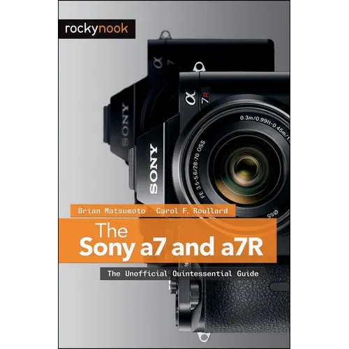 The Sony a7 and a7R: The Unofficial Quintessential Guide