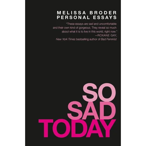 So Sad Today: Personal Essays
