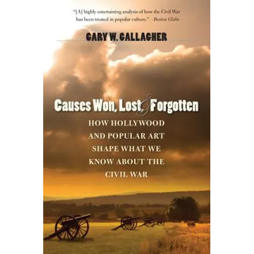 Causes Won, Lost, and Forgotten: How Hollywood and Popular Art Shape What We Know about the Civil War