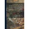 A History of the Metropolitan Museum of Art, With a Chapter on the Early Institutions of Art in New York; v.2