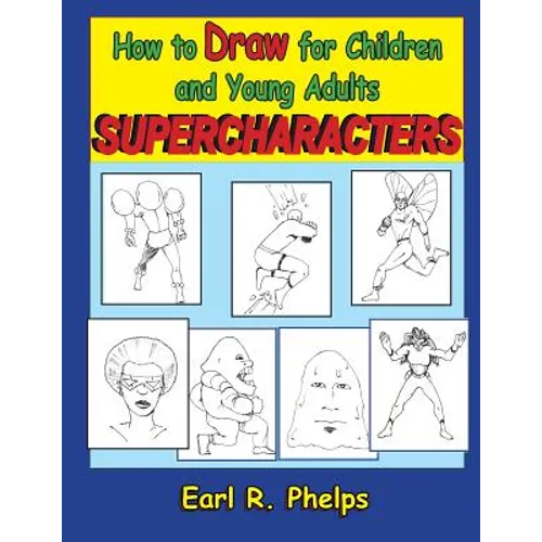 How to Draw for Children and Young Adults: Supercharacters