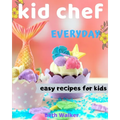 Kid Chef: easy recipes for kids