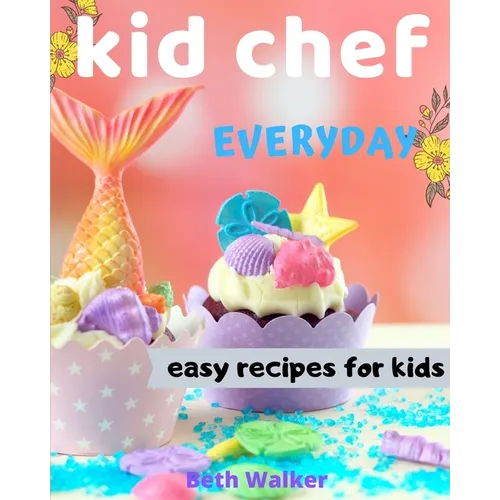 Kid Chef: easy recipes for kids
