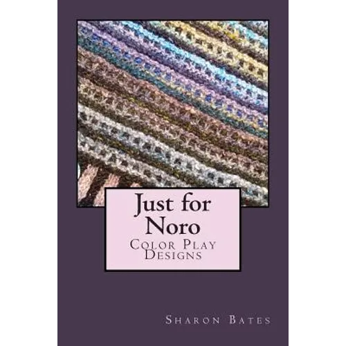 Just for Noro: Color Play Designs