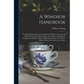 A Windsor Handbook: Comprising Illustrations & Descriptions Of Winsor Furniture Of All Periods, Including Side Chairs, Arm Chairs, Comb-ba