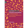 Cinematic Virtual Reality: A Critical Study of 21st Century Approaches and Practices