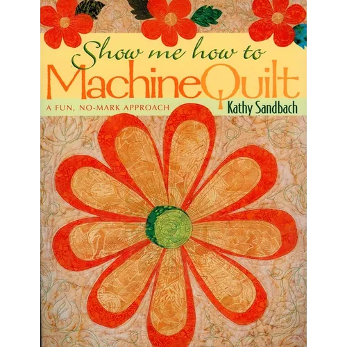 Show Me How to Machine Quilt- Print on Demand Edition