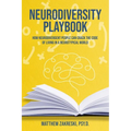 Neurodiversity Playbook: How Neurodivergent People Can Crack the Code of Living in a Neurotypical World