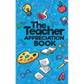 The Teacher Appreciation Book: A Creative Fill-In-The-Blank Venture for Your Favorite Teachers