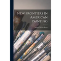 New Frontiers in American Painting