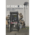 Of Remixology: Ethics and Aesthetics After Remix