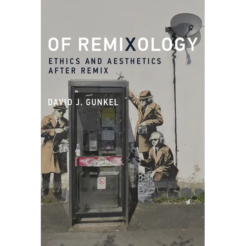 Of Remixology: Ethics and Aesthetics After Remix