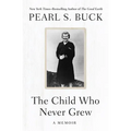 The Child Who Never Grew: A Memoir