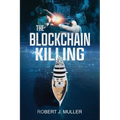 The Blockchain Killing: A Technothriller