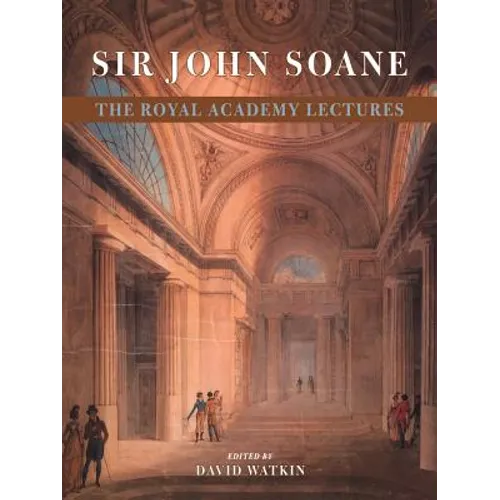 Sir John Soane: The Royal Academy Lectures