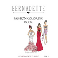Bernadette Fashion Coloring Book: Designs of Gowns and Cocktail Dresses