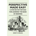 Perspective Made Easy - A Step-By-Step Method for Learning the Basis of Drawing