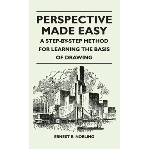 Perspective Made Easy - A Step-By-Step Method for Learning the Basis of Drawing