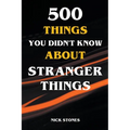 500 Things You Didn't Know About Stranger Things