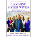 Becoming Sister Wives: The Story of an Unconventional Marriage