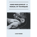 Hand Made Jewelry - A Manual of Techniques