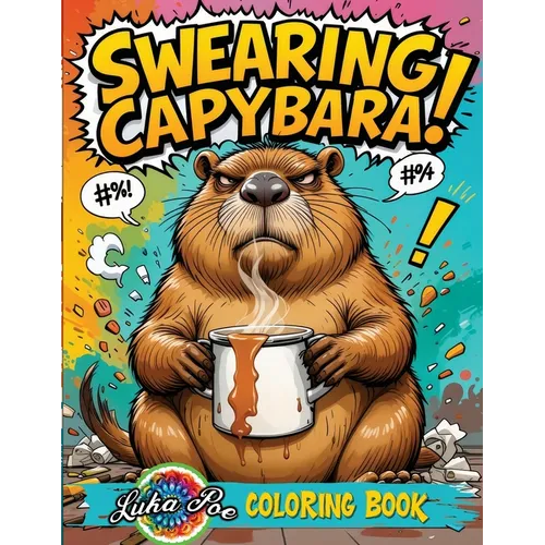 Swearing Capybara Coloring Book: A Funny Adult Collection With Cuss Word Animal Pages for Stress Relief and Relaxation. Perfect Explicit Humor Gift fo