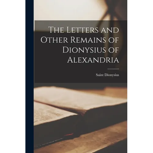 The Letters and Other Remains of Dionysius of Alexandria