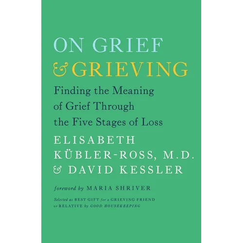 On Grief & Grieving: Finding the Meaning of Grief Through the Five Stages of Loss