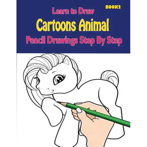Learn to Draw Cartoons: Pencil Drawings Step By Step Book 2: Pencil Drawing Ideas for Absolute Beginners
