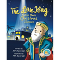 The Little King A Wise Man's Christmas Journey
