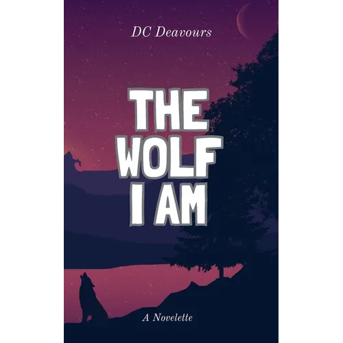 The Wolf I Am