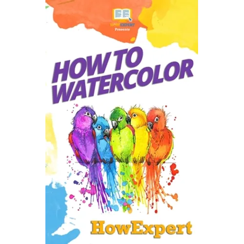 How To Watercolor: Your Step-By-Step Guide To Watercoloring