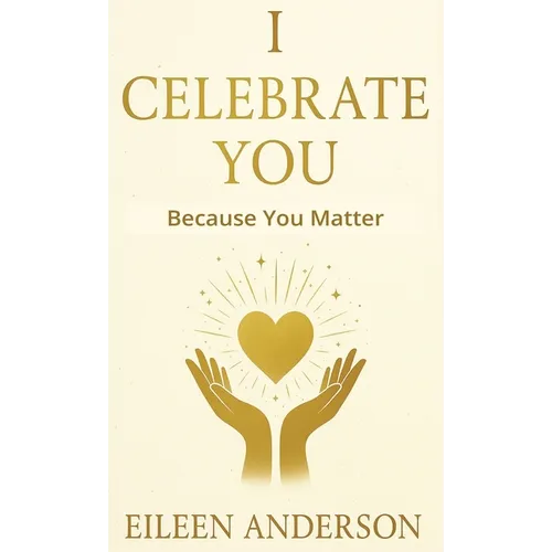 I Celebrate You: The Joy of Celebrating Others