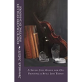 How to Master Still Life Painting in 24 Hours!: A Seven-Step Guide for Oil Painting a Still Life Today
