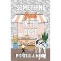 Something Good In the Dust: A Small Town Romance