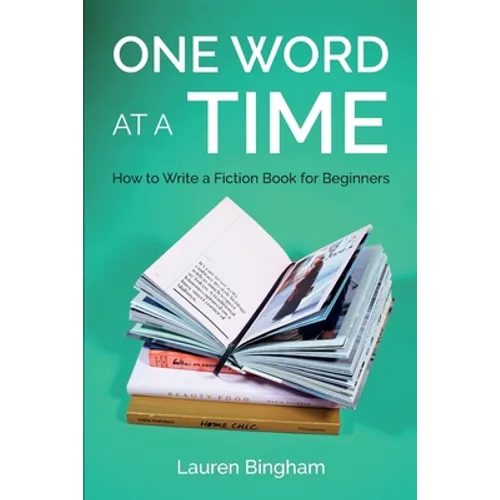 One Word at a Time: How to Write a Fiction Book for Beginners
