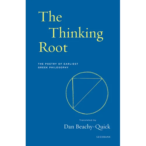 The Thinking Root: The Poetry of Earliest Greek Philosophy