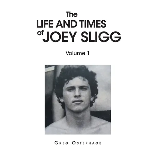 The Life and Times of Joey Sligg: Volume One