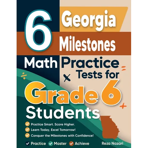 6 Georgia Milestones Math Practice Tests for Grade 6 Students: A Complete Guide to Building Math Mastery and Excelling on the Georgia Milestones Test