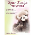 Bear Basics & Beyond: An Inspirational Guide. the Teddy Bear Making Basics, Through to Creating and Promoting Your Own Unique Collection.